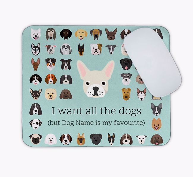 I Want All the Dogs: Personalised {breedFullName} Mouse Mat